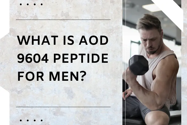 What is AOD 9604 Peptide for Men?